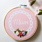 Mom Floral Embroidery Hoop